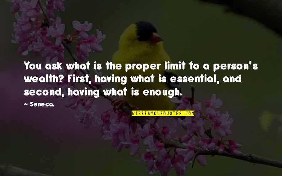 Seneca's Quotes By Seneca.: You ask what is the proper limit to Seneca's Quotes By Seneca.: You ask what is the proper limit to