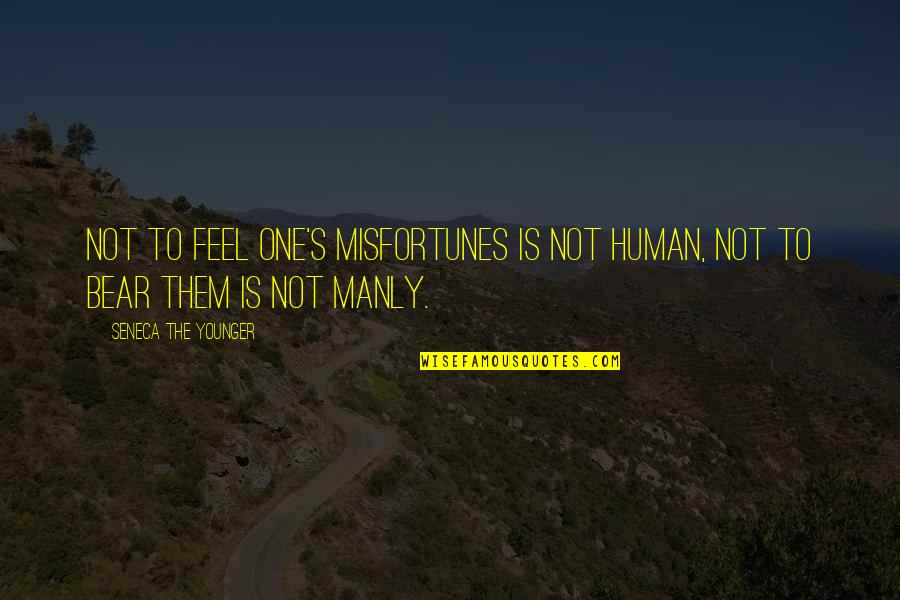 Seneca's Quotes By Seneca The Younger: Not to feel one's misfortunes is not human, Seneca's Quotes By Seneca The Younger: Not to feel one's misfortunes is not human,