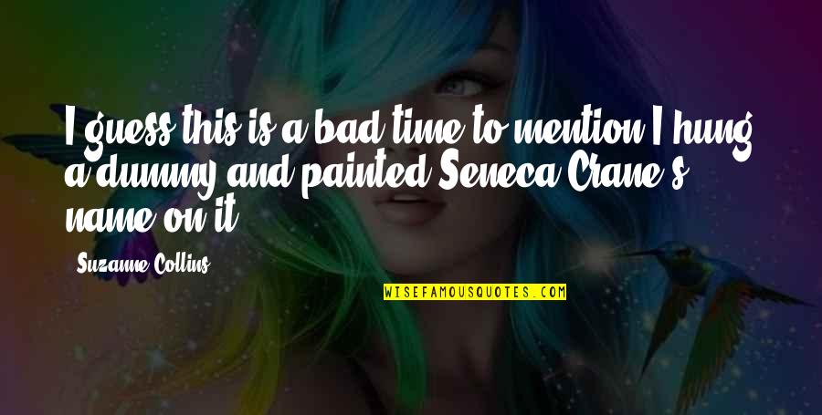 Seneca's Quotes By Suzanne Collins: I guess this is a bad time to Seneca's Quotes By Suzanne Collins: I guess this is a bad time to