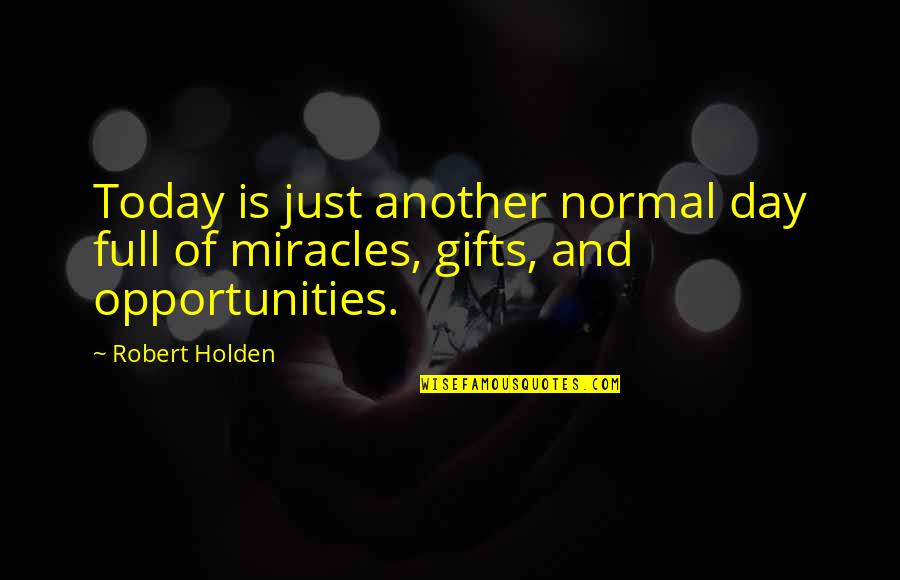 Senecio Quotes By Robert Holden: Today is just another normal day full of
