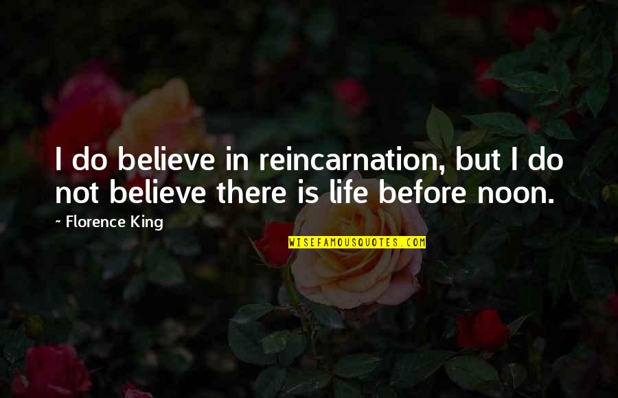 Senectus Otthon Quotes By Florence King: I do believe in reincarnation, but I do