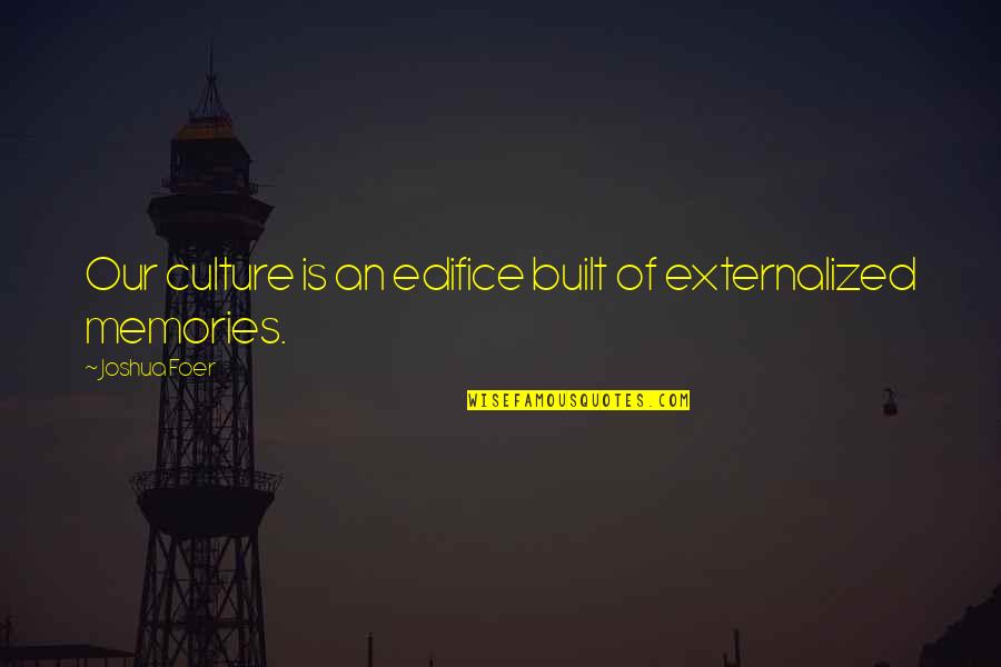Seneker Spindles Quotes By Joshua Foer: Our culture is an edifice built of externalized