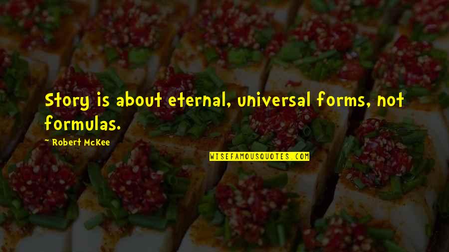 Seneker Steering Quotes By Robert McKee: Story is about eternal, universal forms, not formulas.