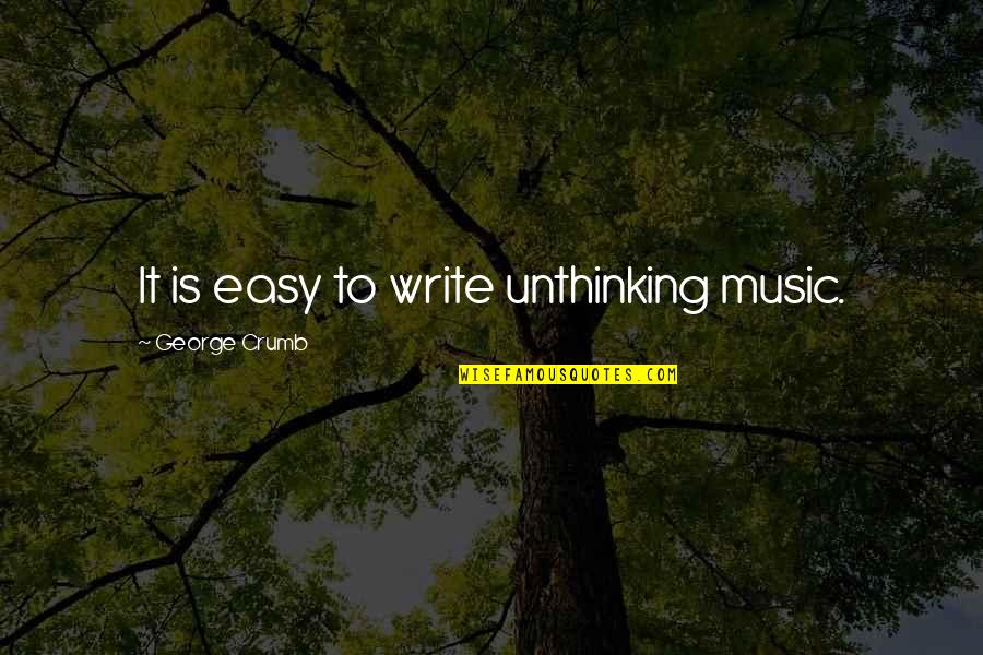Senem Aslan Quotes By George Crumb: It is easy to write unthinking music. Senem Aslan Quotes By George Crumb: It is easy to write unthinking music.