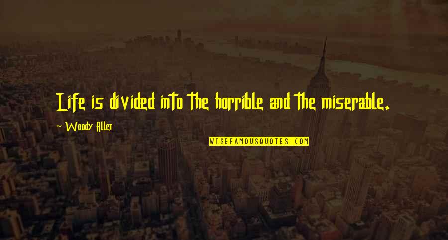Senem Aslan Quotes By Woody Allen: Life is divided into the horrible and the Senem Aslan Quotes By Woody Allen: Life is divided into the horrible and the