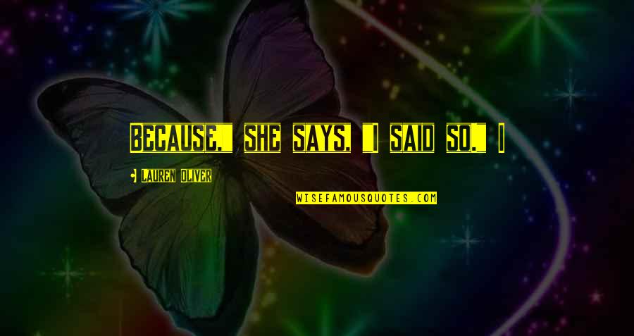 Senent Aparicio Quotes By Lauren Oliver: Because," she says, "I said so." I Senent Aparicio Quotes By Lauren Oliver: Because," she says, "I said so." I