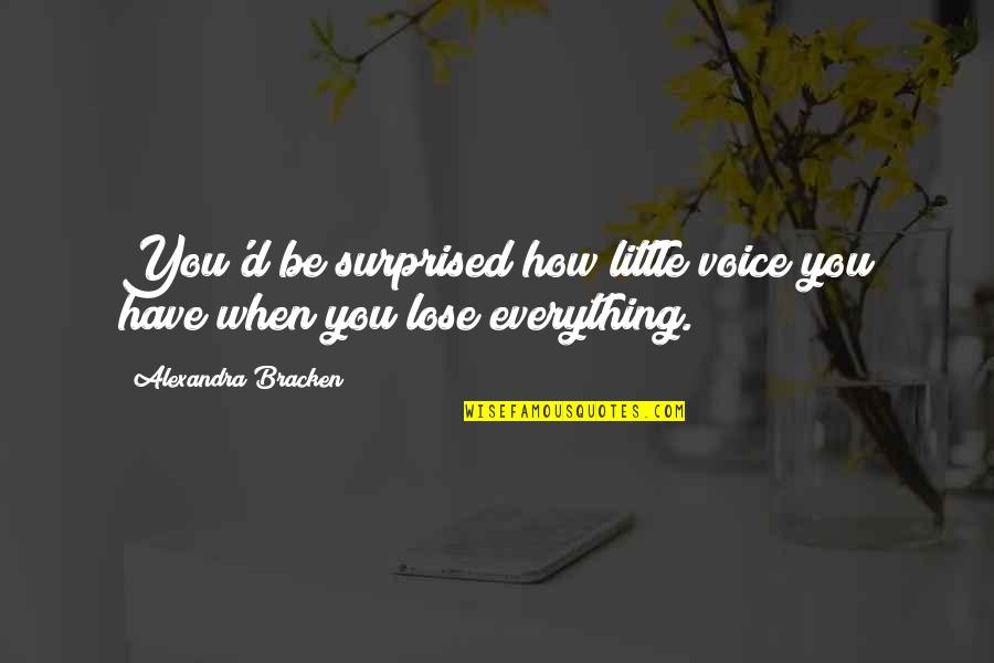 Seneque De La Quotes By Alexandra Bracken: You'd be surprised how little voice you have Seneque De La Quotes By Alexandra Bracken: You'd be surprised how little voice you have