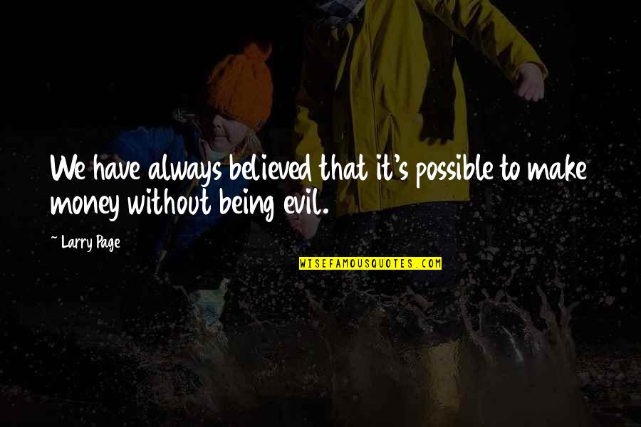Seneque De La Quotes By Larry Page: We have always believed that it's possible to