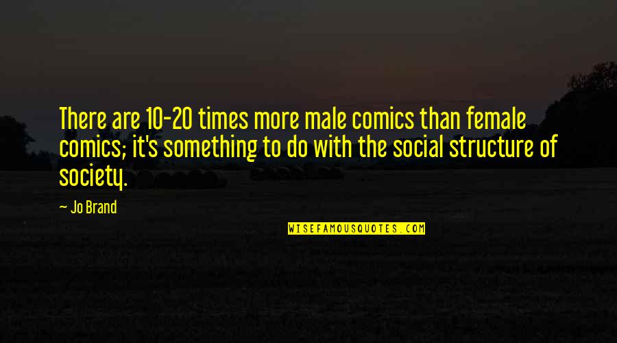 Seneque Youtube Quotes By Jo Brand: There are 10-20 times more male comics than