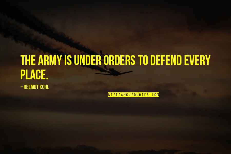 Senerex Quotes By Helmut Kohl: The army is under orders to defend every Senerex Quotes By Helmut Kohl: The army is under orders to defend every