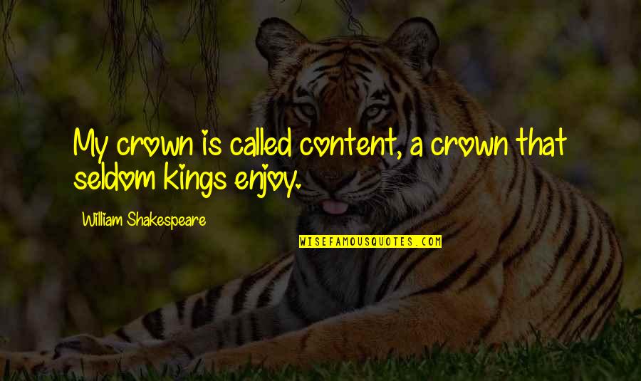 Senesce Quotes By William Shakespeare: My crown is called content, a crown that