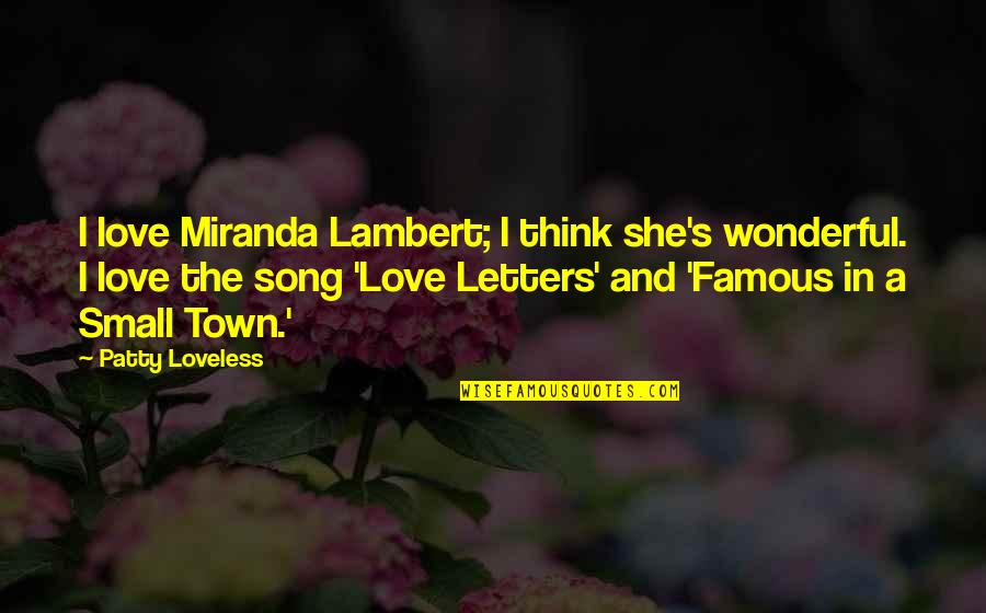 Seneschal Masteries Quotes By Patty Loveless: I love Miranda Lambert; I think she's wonderful.