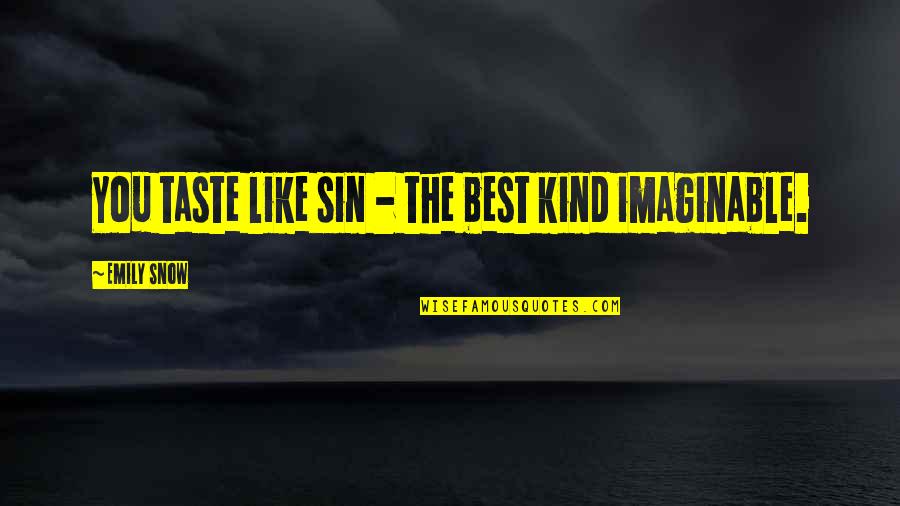 Senesh Dissanayake Quotes By Emily Snow: You taste like sin - the best kind Senesh Dissanayake Quotes By Emily Snow: You taste like sin - the best kind