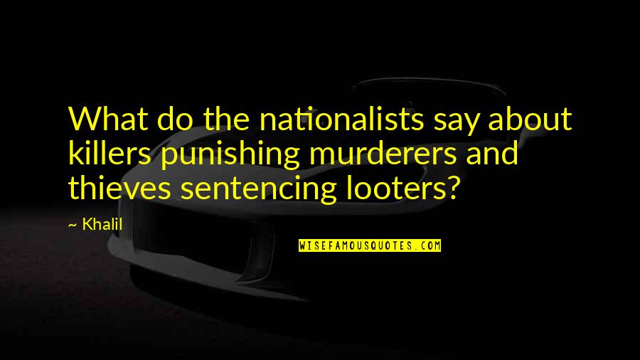 Senesha Quotes By Khalil: What do the nationalists say about killers punishing