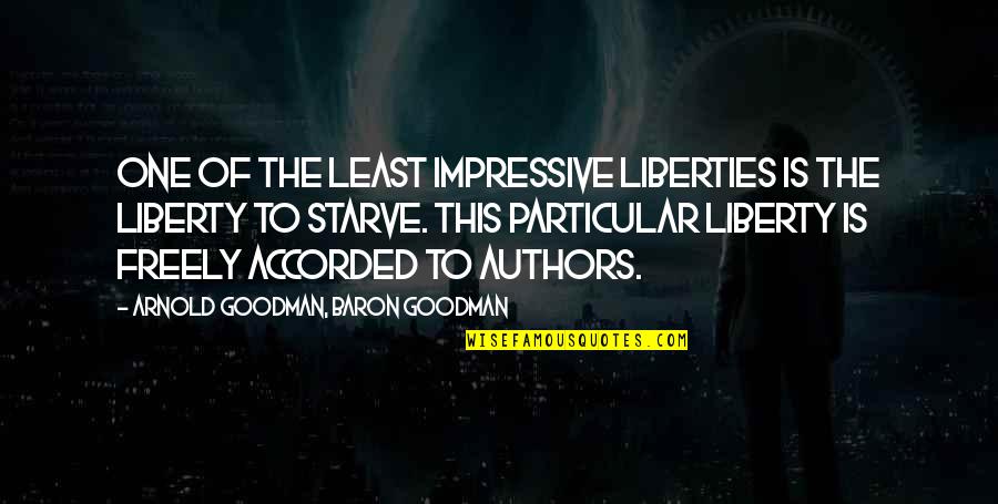 Senette Schoenberg Quotes By Arnold Goodman, Baron Goodman: One of the least impressive liberties is the