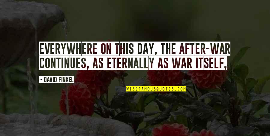 Senette Schoenberg Quotes By David Finkel: Everywhere on this day, the after-war continues, as