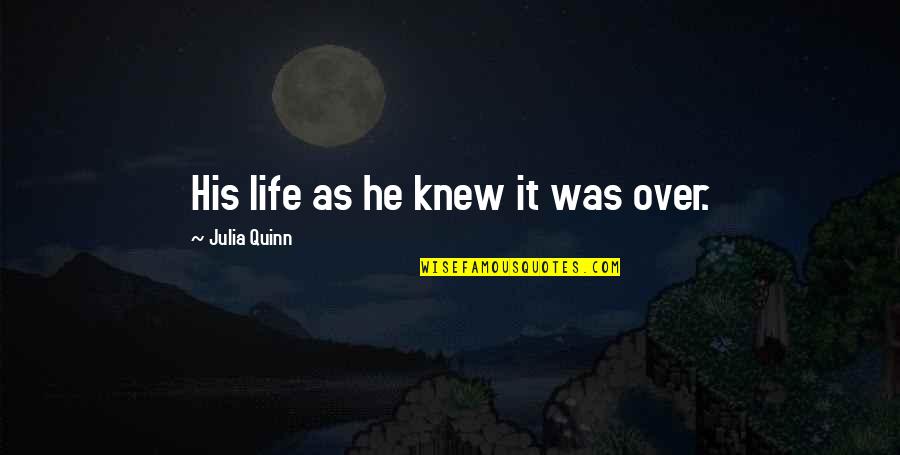 Senette Schoenberg Quotes By Julia Quinn: His life as he knew it was over.