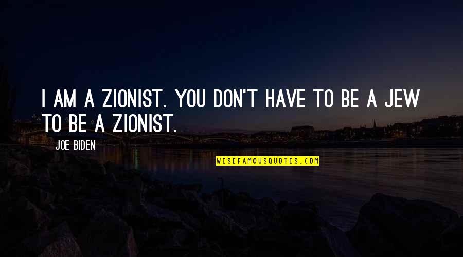 Senfuir Synonyme Quotes By Joe Biden: I am a Zionist. You don't have to