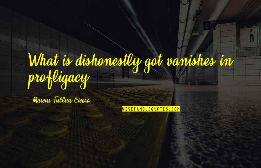 Senfuir Synonyme Quotes By Marcus Tullius Cicero: What is dishonestly got vanishes in profligacy. Senfuir Synonyme Quotes By Marcus Tullius Cicero: What is dishonestly got vanishes in profligacy.