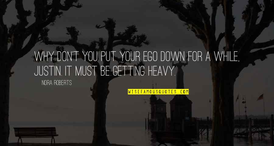 Sengager Pour Quotes By Nora Roberts: Why don't you put your ego down for