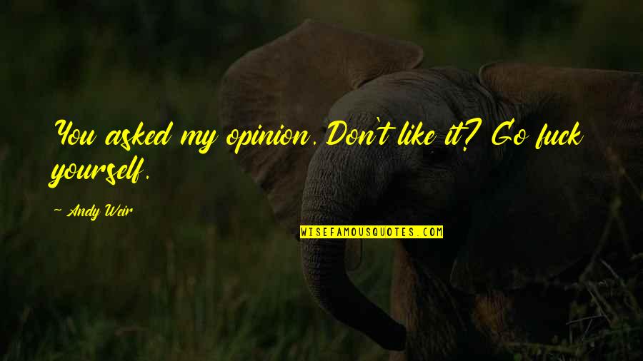 Senganral Braids Quotes By Andy Weir: You asked my opinion. Don't like it? Go