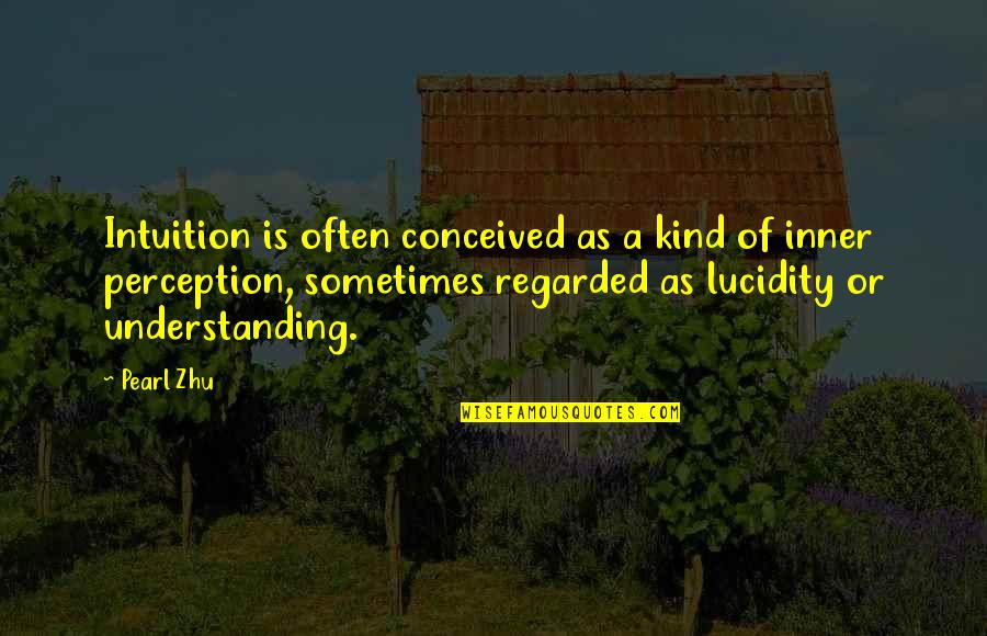 Senganral Braids Quotes By Pearl Zhu: Intuition is often conceived as a kind of Senganral Braids Quotes By Pearl Zhu: Intuition is often conceived as a kind of