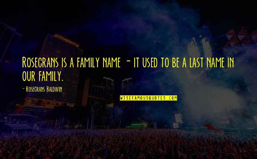 Sengarypeters Quotes By Rosecrans Baldwin: Rosecrans is a family name - it used Sengarypeters Quotes By Rosecrans Baldwin: Rosecrans is a family name - it used