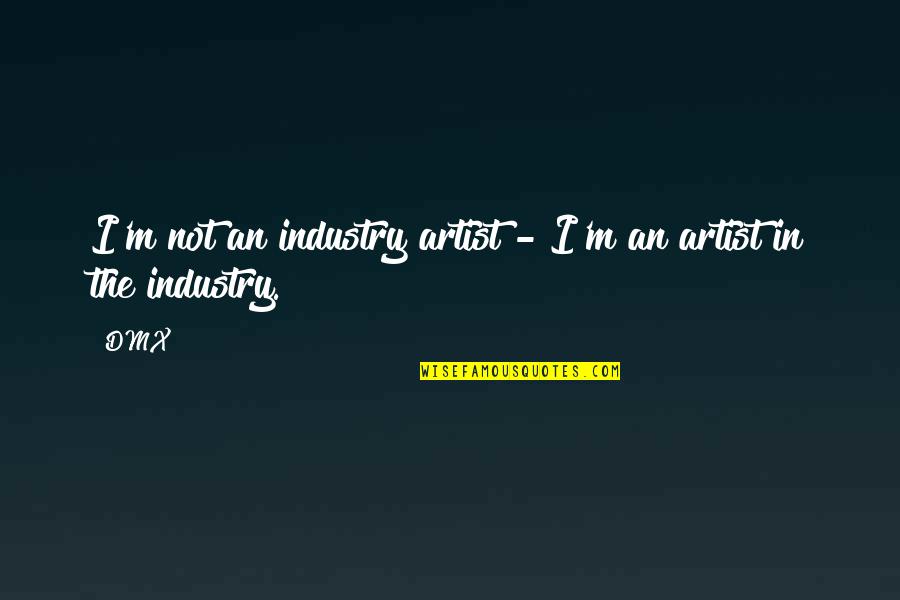 Sengeerai Quotes By DMX: I'm not an industry artist - I'm an