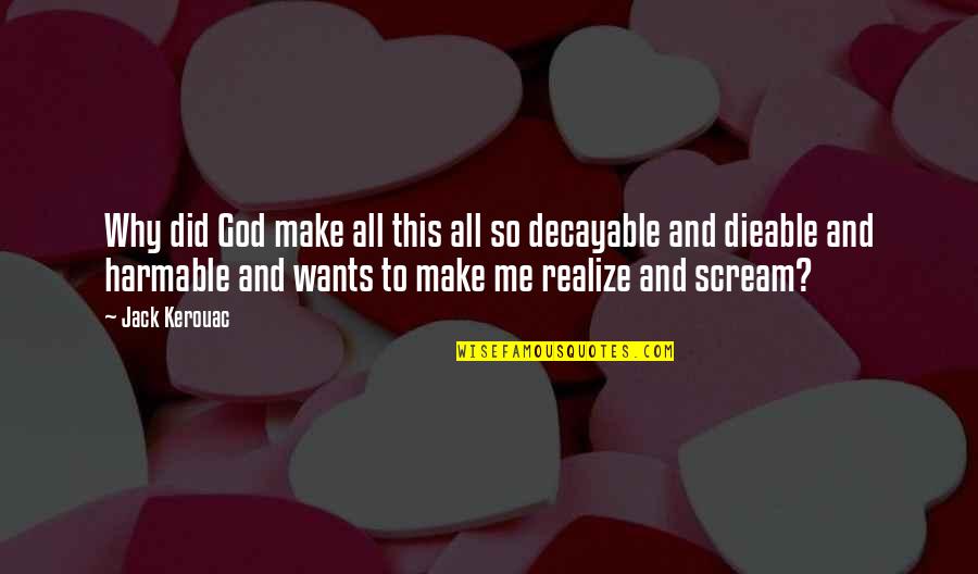 Sengeerai Quotes By Jack Kerouac: Why did God make all this all so Sengeerai Quotes By Jack Kerouac: Why did God make all this all so
