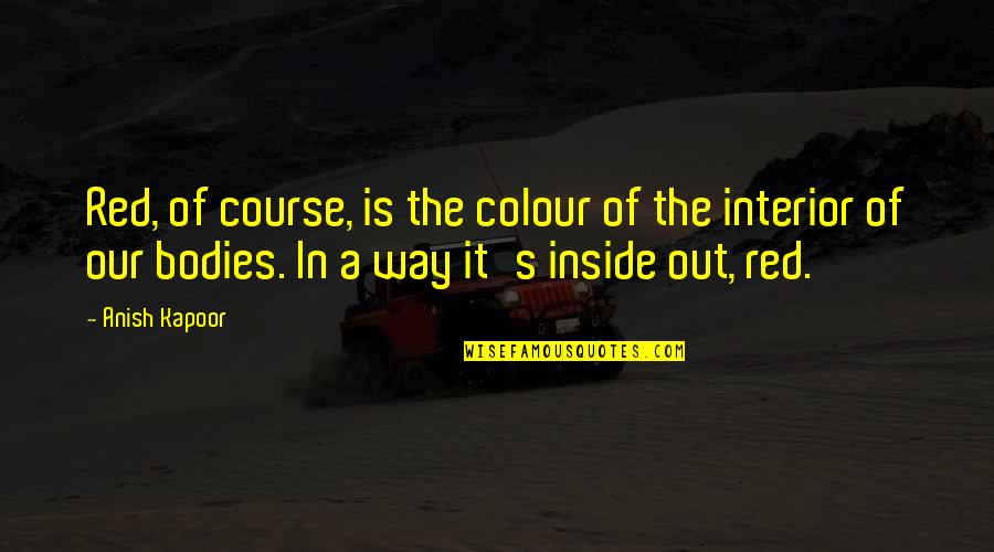 Sengen Quotes By Anish Kapoor: Red, of course, is the colour of the Sengen Quotes By Anish Kapoor: Red, of course, is the colour of the