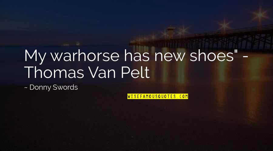 Sengerema Quotes By Donny Swords: My warhorse has new shoes" - Thomas Van