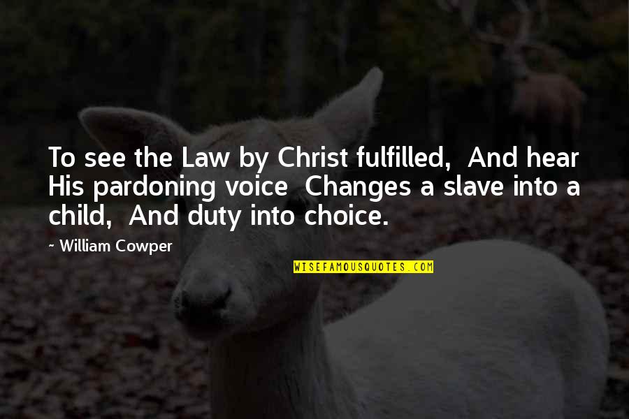 Sengers Passenger Quotes By William Cowper: To see the Law by Christ fulfilled, And Sengers Passenger Quotes By William Cowper: To see the Law by Christ fulfilled, And