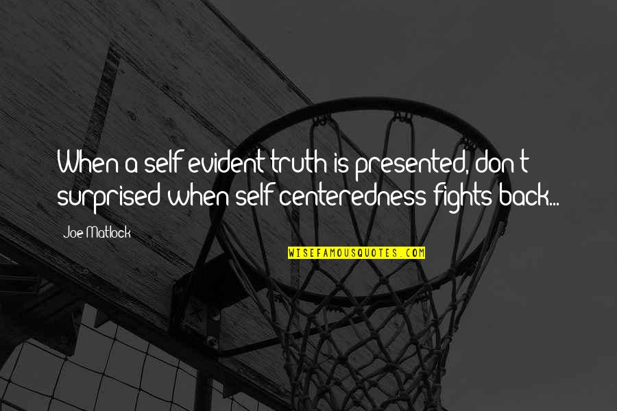 Sengewald Medical Quotes By Joe Matlock: When a self-evident truth is presented, don't surprised