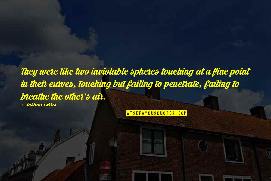 Sengewald Medical Quotes By Joshua Ferris: They were like two inviolable spheres touching at Sengewald Medical Quotes By Joshua Ferris: They were like two inviolable spheres touching at