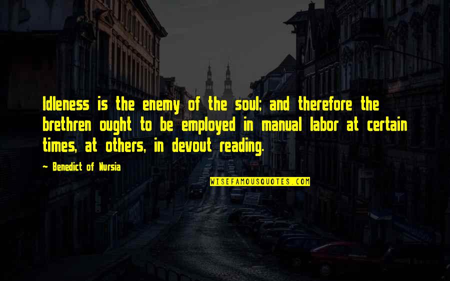 Senghor Best Quotes By Benedict Of Nursia: Idleness is the enemy of the soul; and