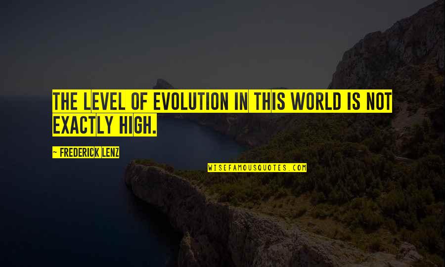 Sengit Artinya Quotes By Frederick Lenz: The level of evolution in this world is