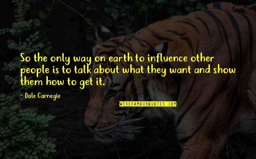 Sengoopta Quotes By Dale Carnegie: So the only way on earth to influence