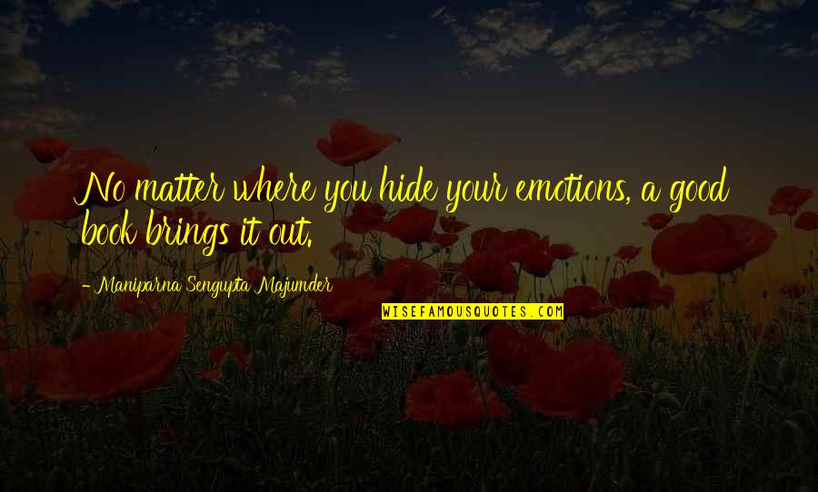 Sengupta Quotes By Maniparna Sengupta Majumder: No matter where you hide your emotions, a