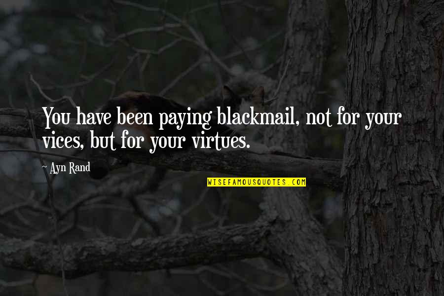 Senhai Quotes By Ayn Rand: You have been paying blackmail, not for your