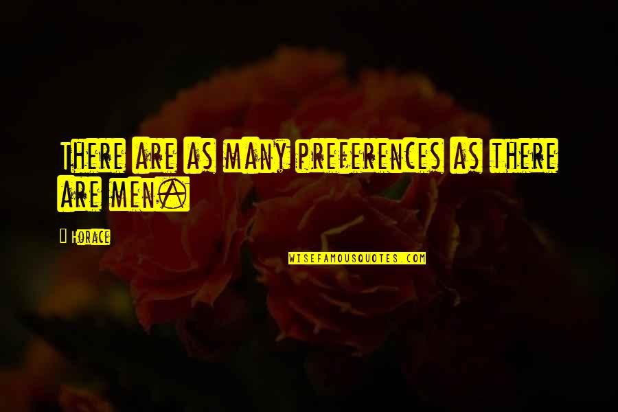 Senhai Quotes By Horace: There are as many preferences as there are
