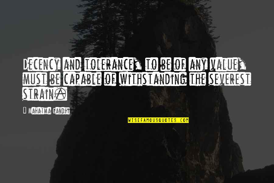 Senhance Quotes By Mahatma Gandhi: Decency and tolerance, to be of any value, Senhance Quotes By Mahatma Gandhi: Decency and tolerance, to be of any value,