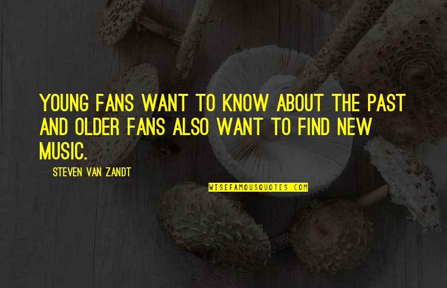 Senhance Quotes By Steven Van Zandt: Young fans want to know about the past