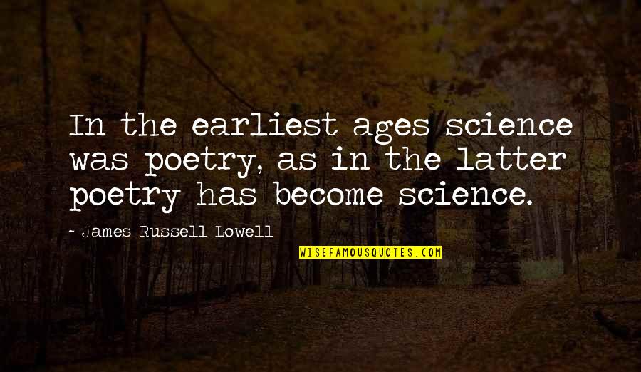 Senhor Da Quotes By James Russell Lowell: In the earliest ages science was poetry, as