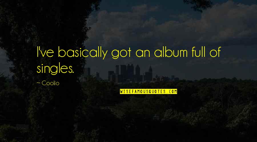 Senhor Dos Aneis Quotes By Coolio: I've basically got an album full of singles.