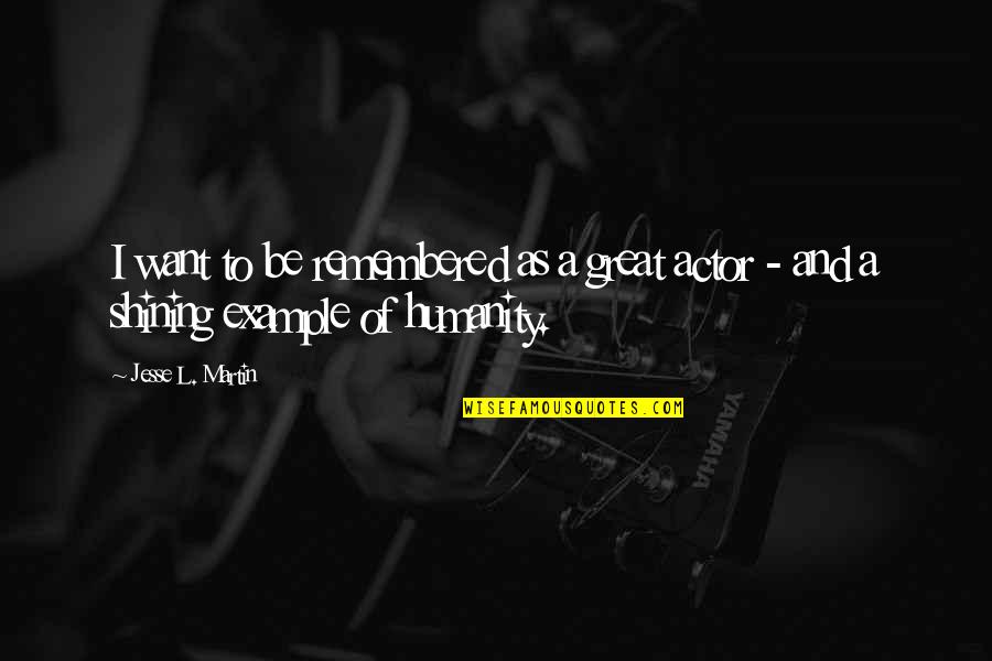 Senhorio Medieval Quotes By Jesse L. Martin: I want to be remembered as a great