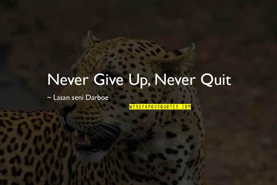 Seni Quotes By Lasan Seni Darboe: Never Give Up, Never Quit