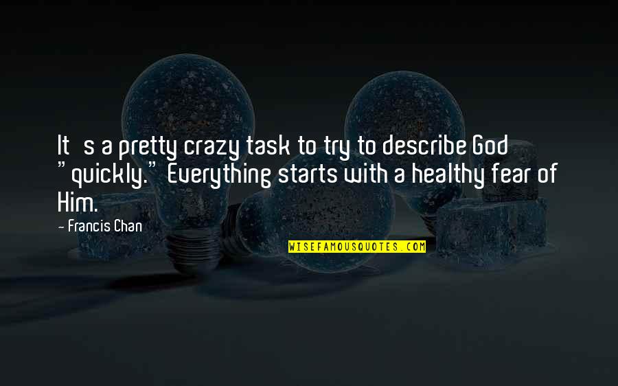 Seniai Besmegeniai Quotes By Francis Chan: It's a pretty crazy task to try to