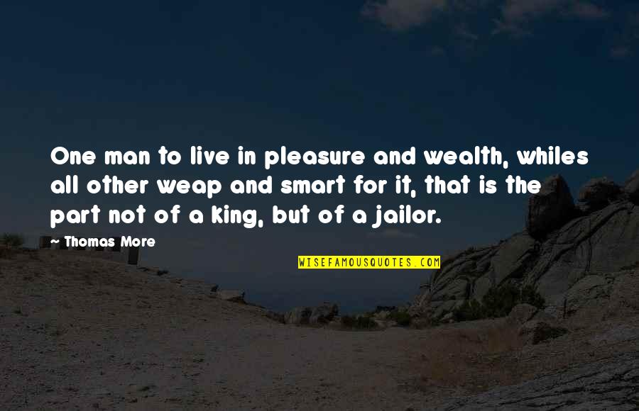 Senigallia Ancona Quotes By Thomas More: One man to live in pleasure and wealth, Senigallia Ancona Quotes By Thomas More: One man to live in pleasure and wealth,