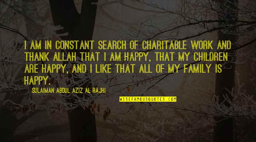 Senile Lentigines Quotes By Sulaiman Abdul Aziz Al Rajhi: I am in constant search of charitable work