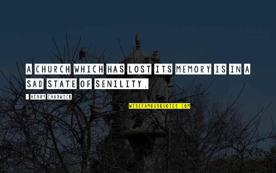 Senility Quotes By Henry Chadwick: A Church which has lost its memory is